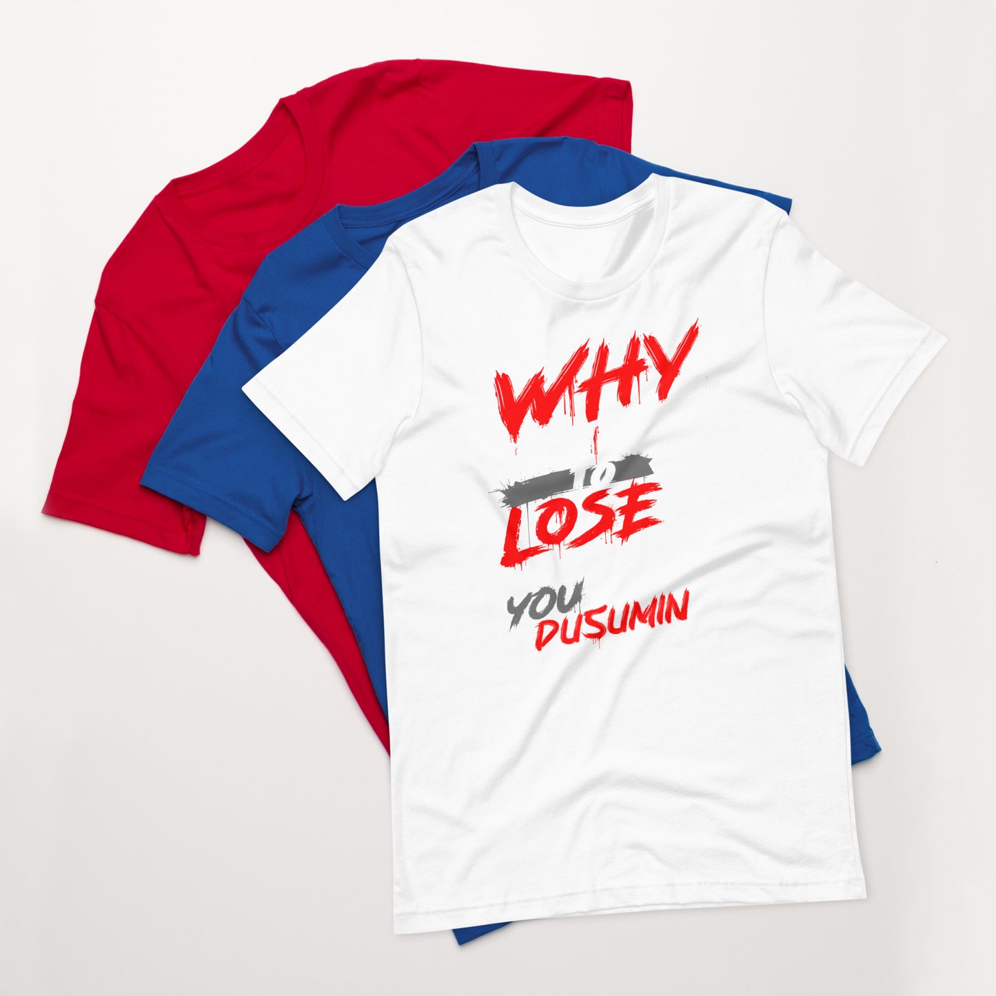 Unisex t-shirt / Why continue to lose when you can dusumin