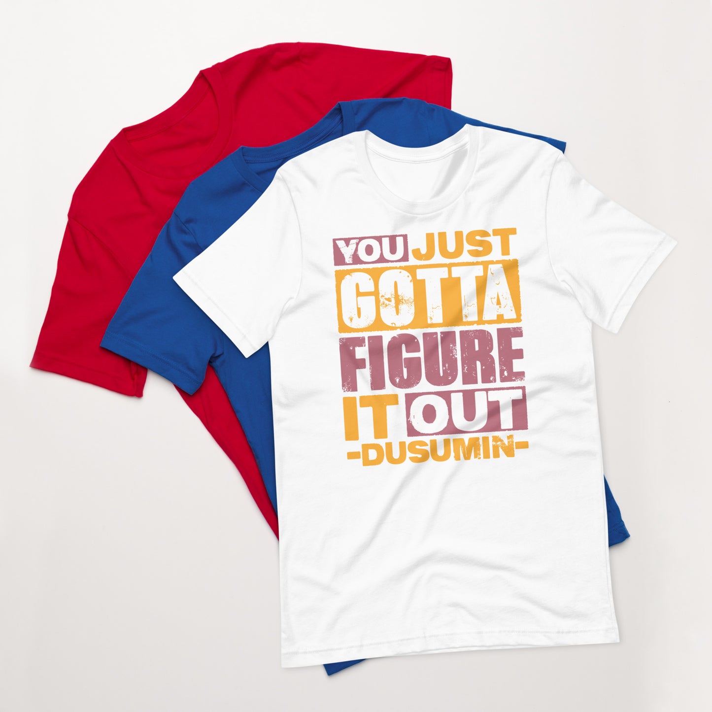 Unisex t-shirt / You just got to figure it out dusumin