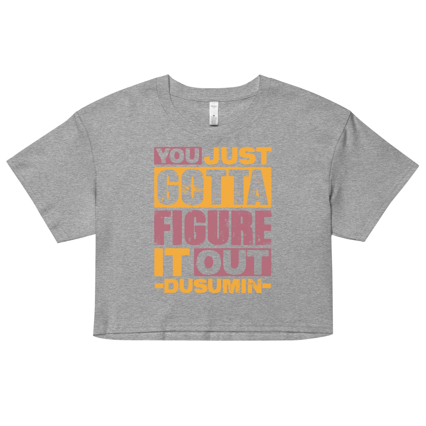 Women’s crop top / You just got to figure it out