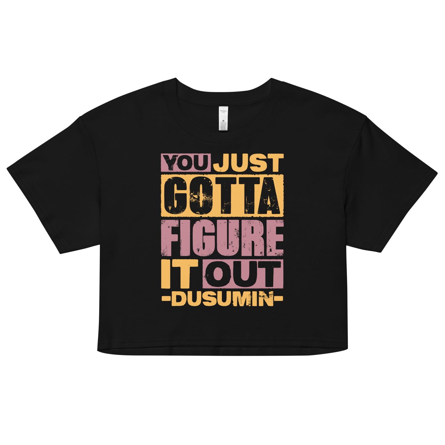 Women’s crop top / You just got to figure it out