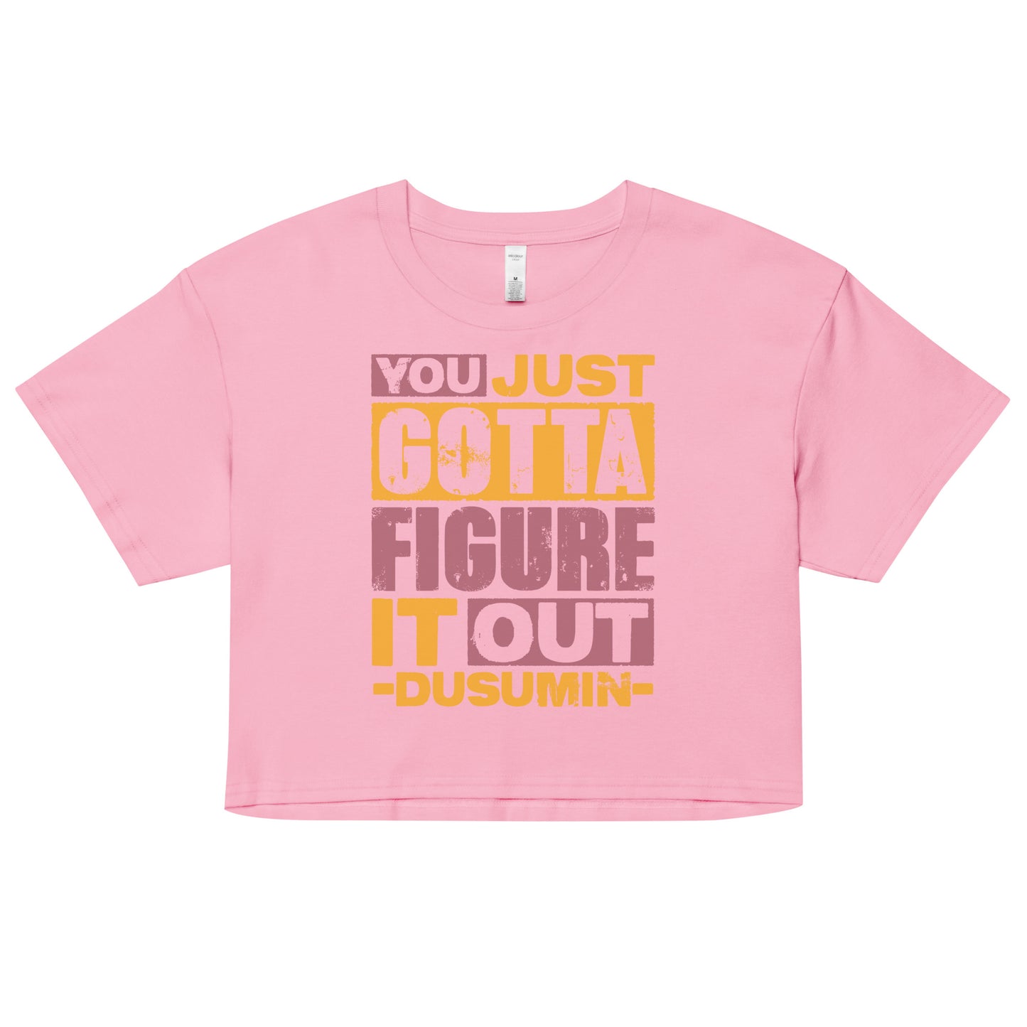 Women’s crop top / You just got to figure it out