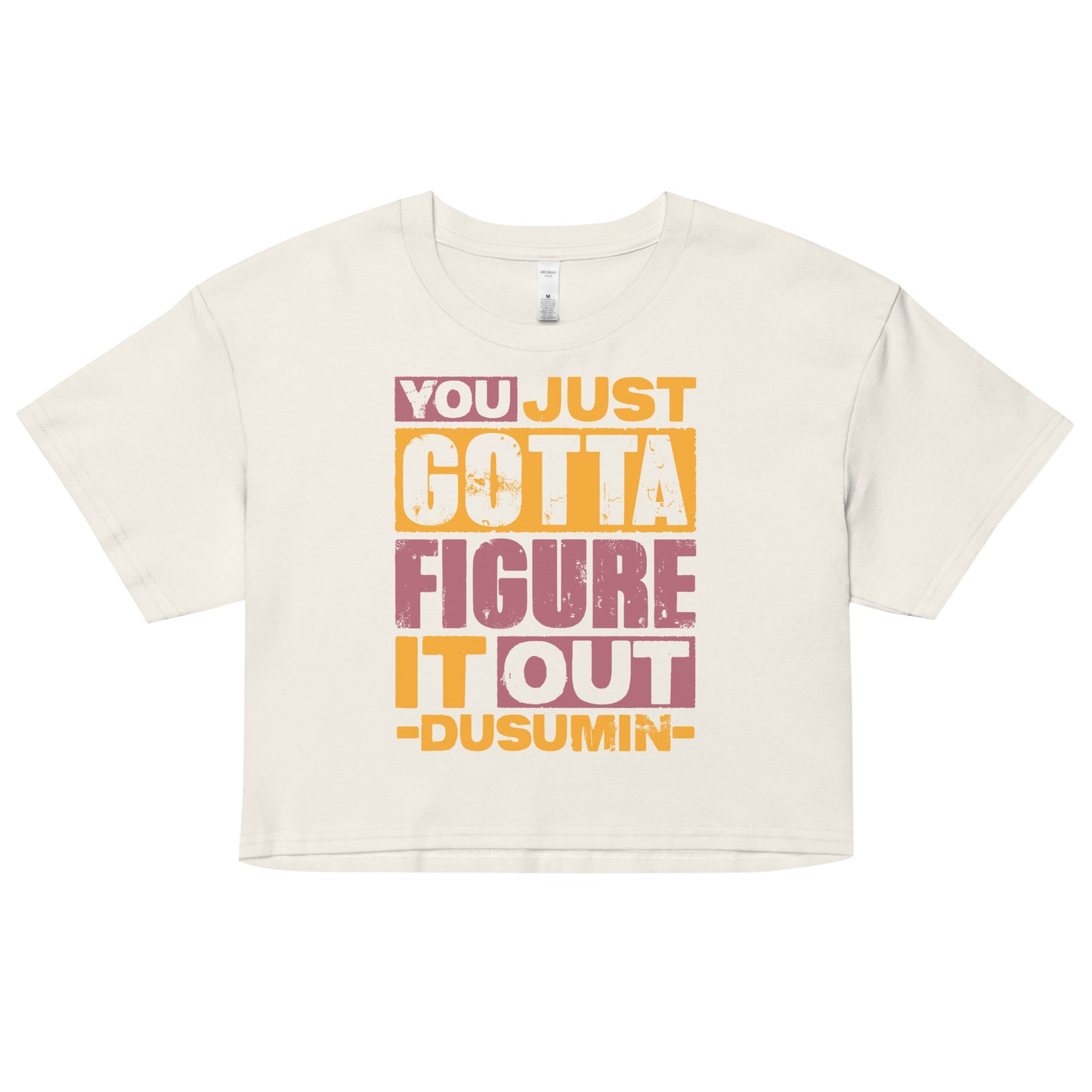 Women’s crop top / You just got to figure it out