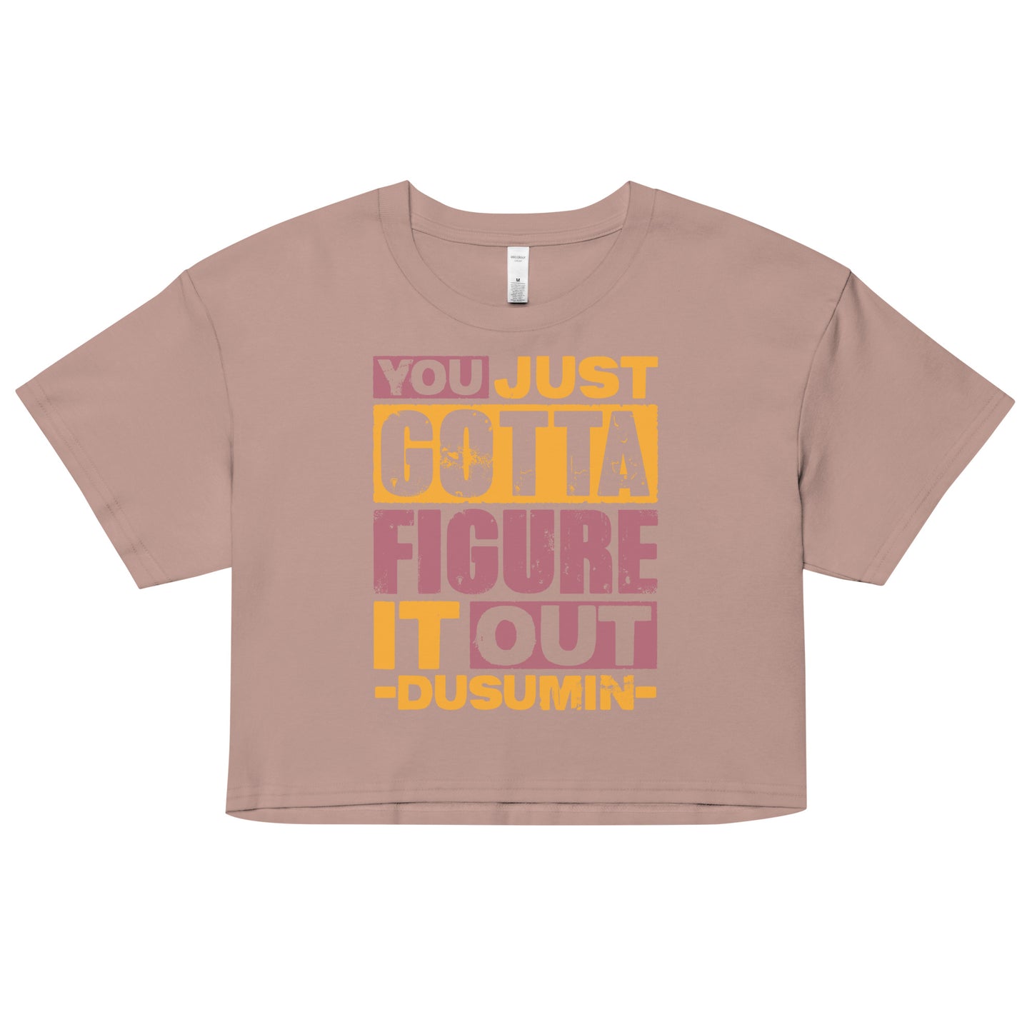 Women’s crop top / You just got to figure it out