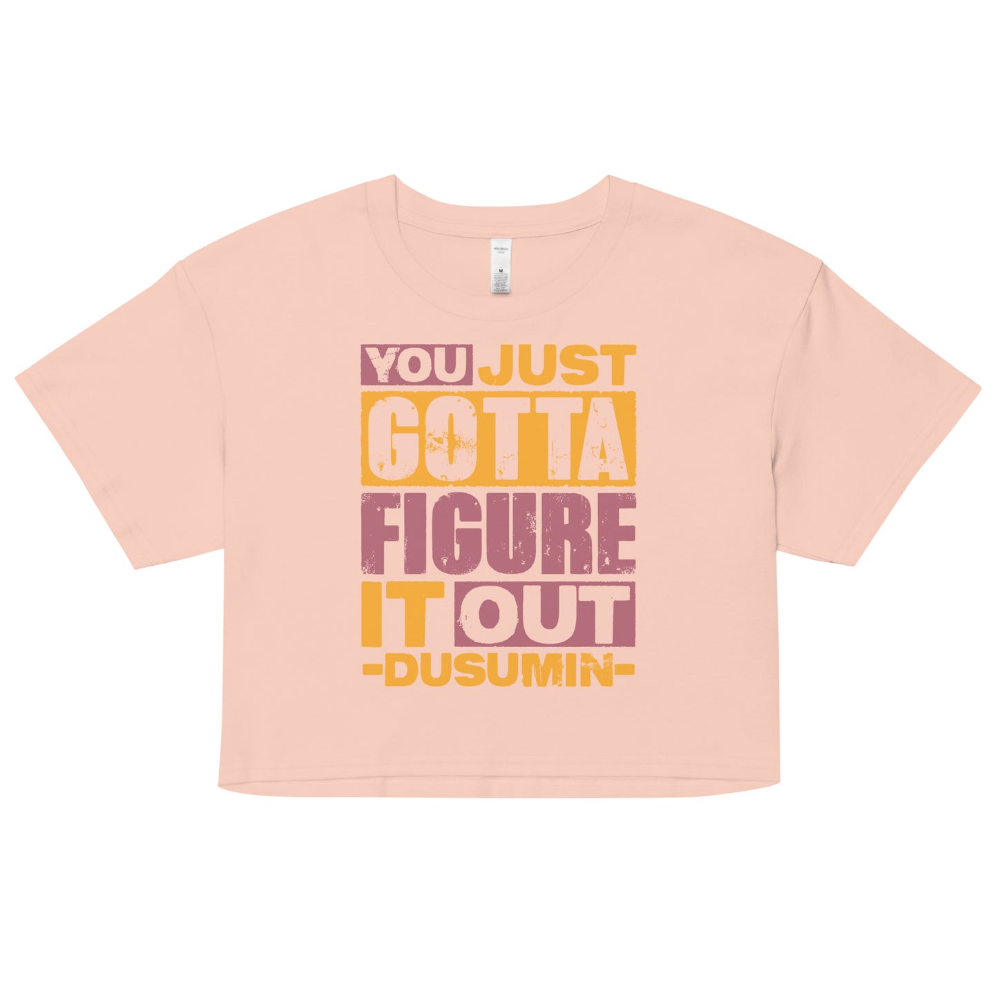 Women’s crop top / You just got to figure it out