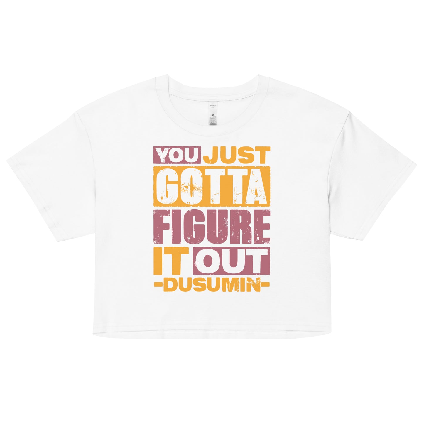 Women’s crop top / You just got to figure it out