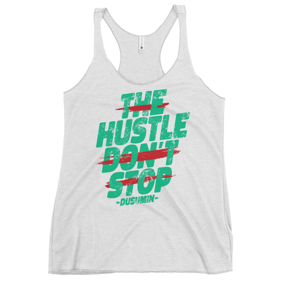 Women's Racerback Tank / The hustle don't  stop