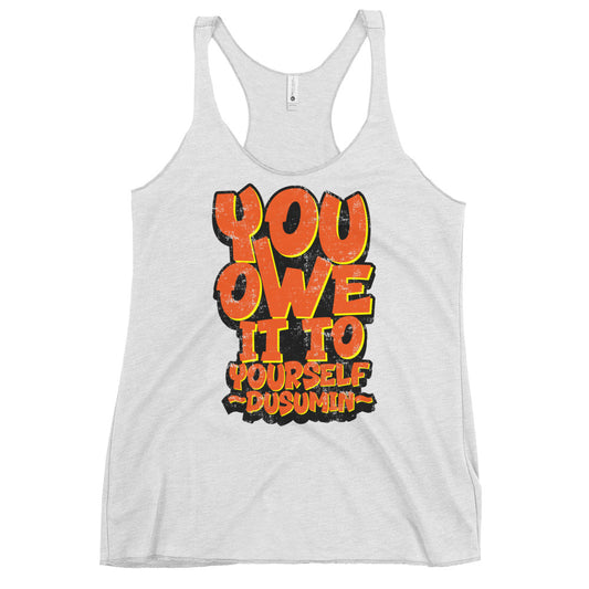 Women's Racerback Tank / You owe it to yourself