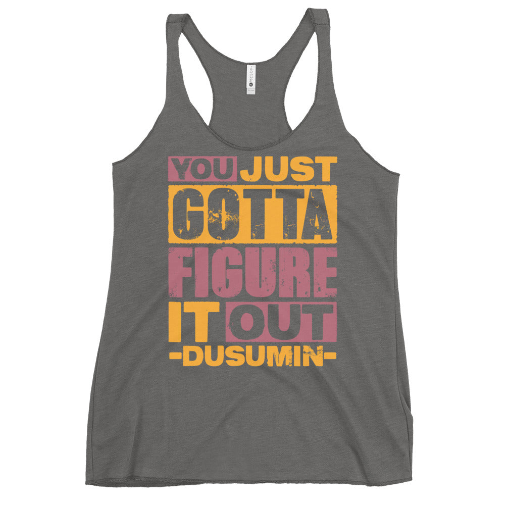 Women's Racerback Tank / You Just gotta figure it out