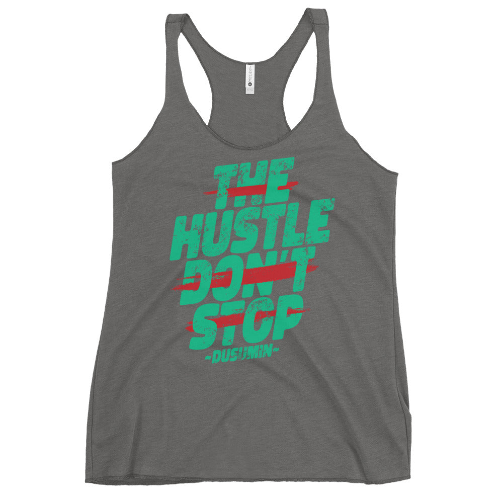 Women's Racerback Tank / The hustle don't  stop