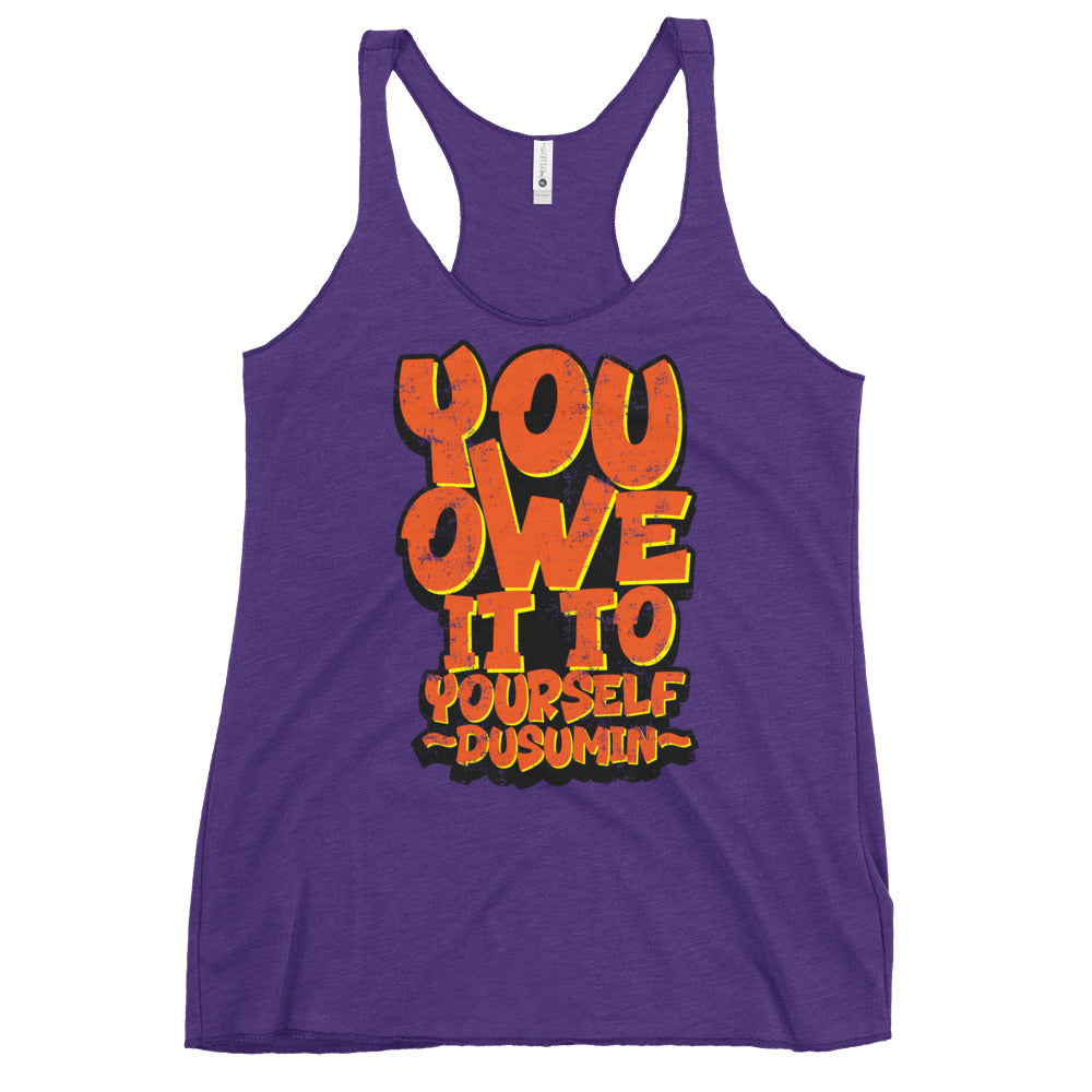 Women's Racerback Tank / You owe it to yourself