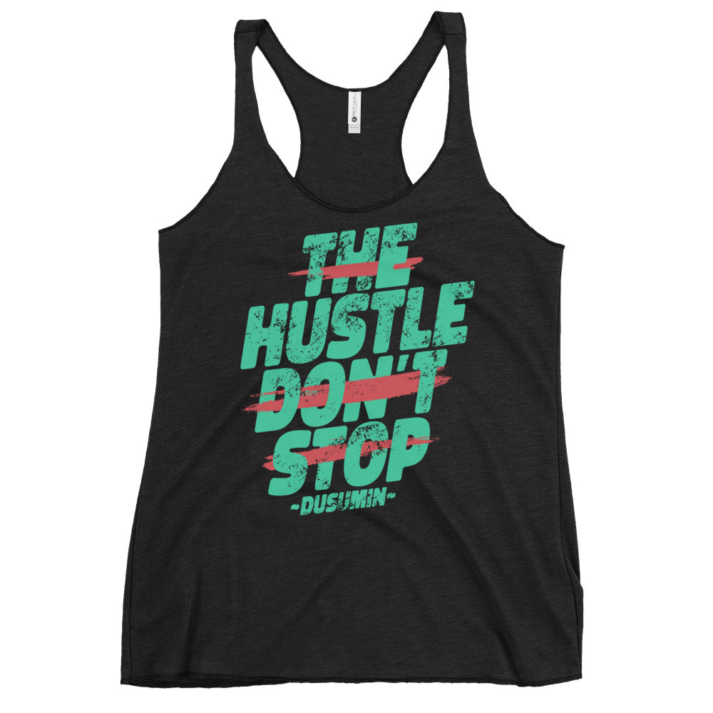 Women's Racerback Tank / The hustle don't  stop