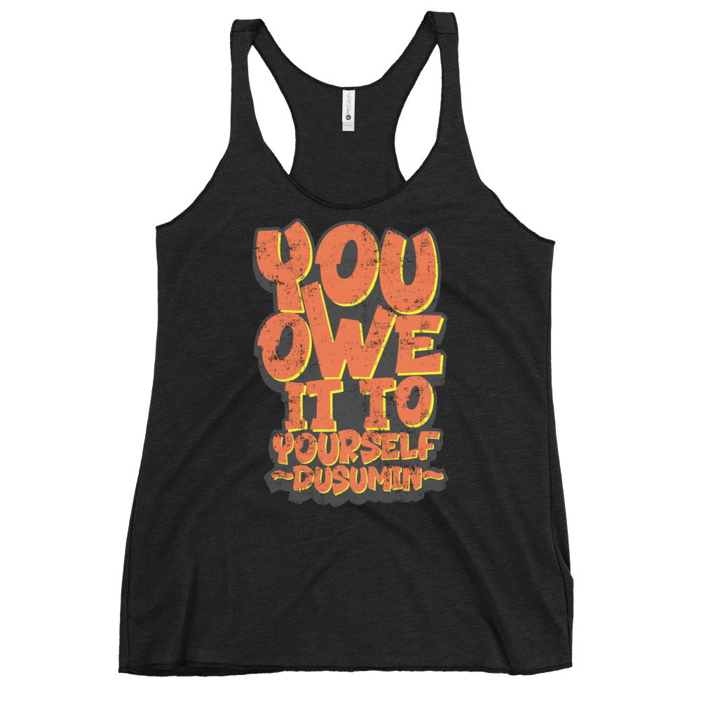 Women's Racerback Tank / You owe it to yourself