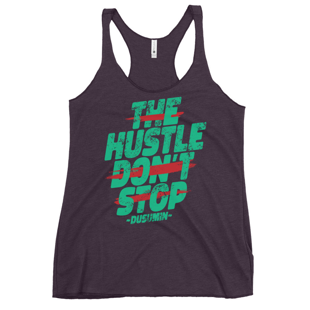 Women's Racerback Tank / The hustle don't  stop