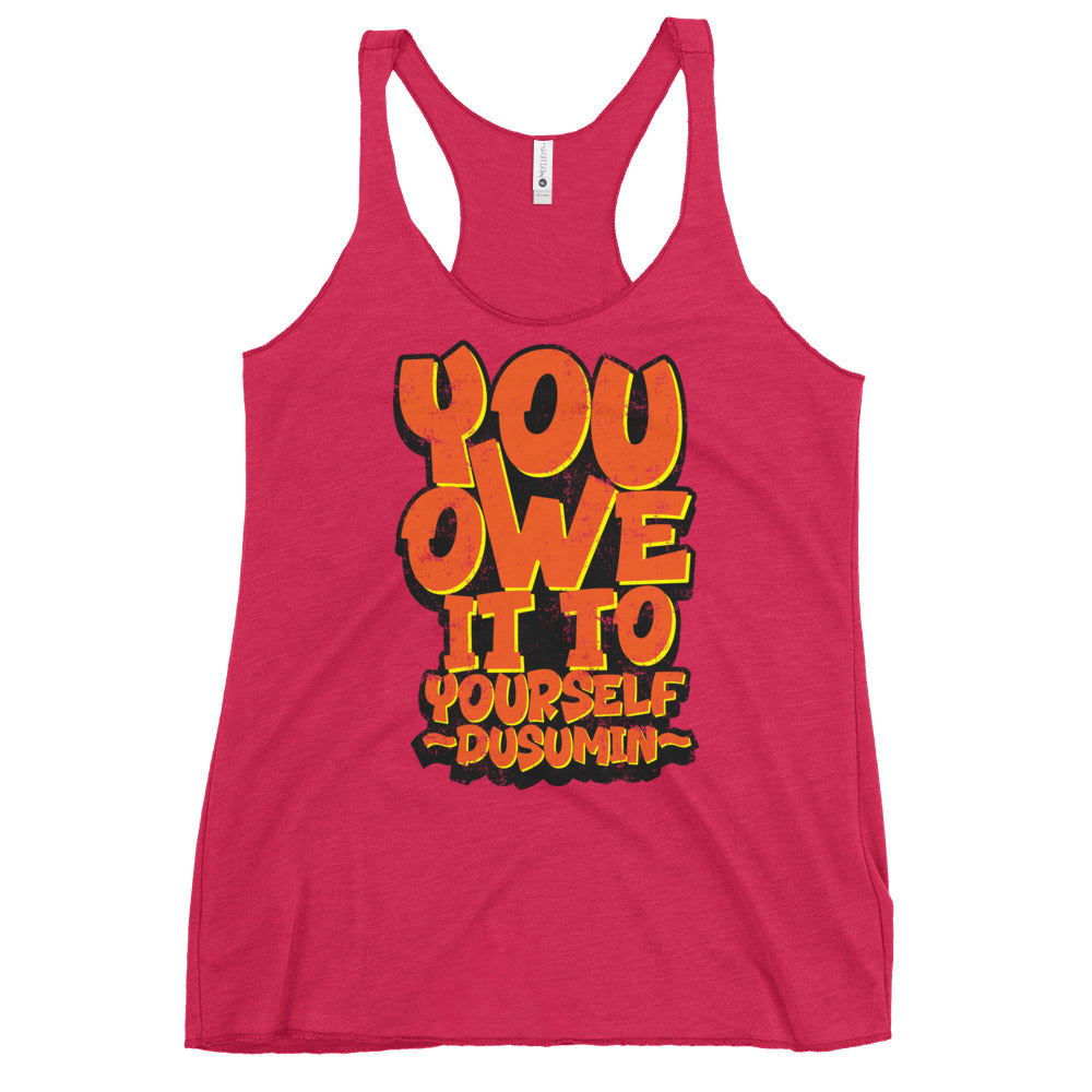 Women's Racerback Tank / You owe it to yourself